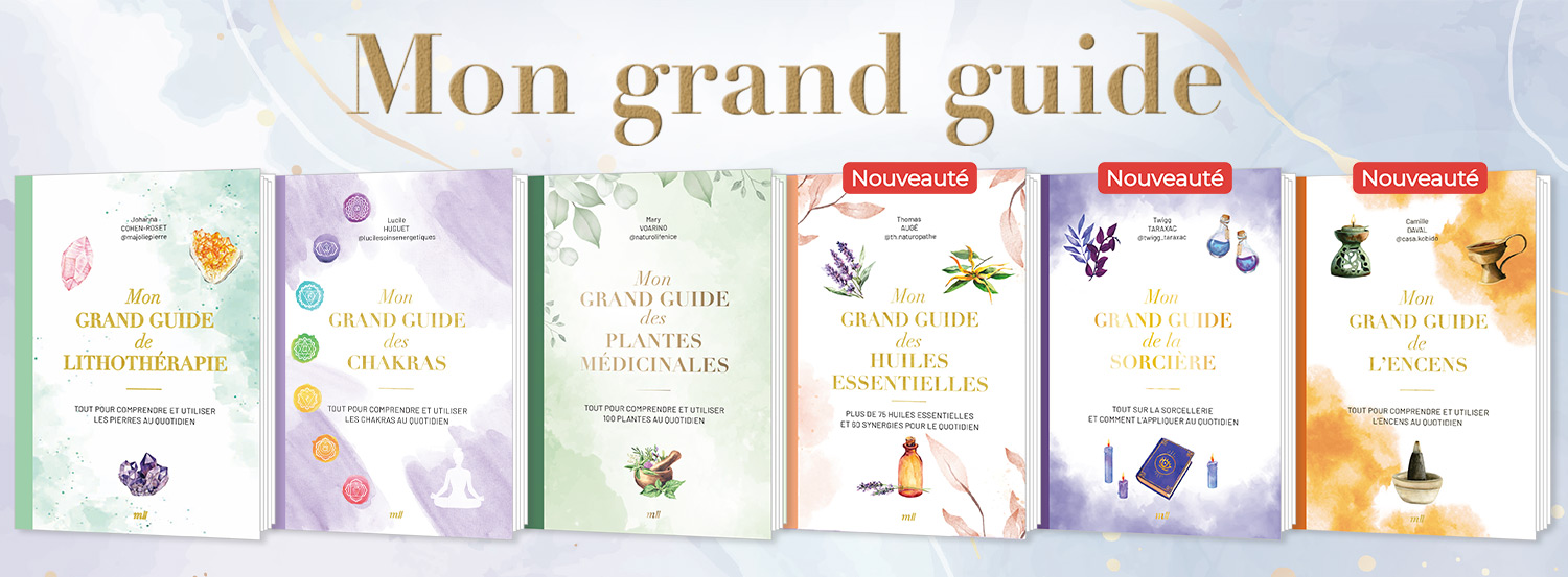 Mon grand guide : Encens / Sorcière / Huiles essentielles / Plantes médicinales / Chakras / Lithothérapie